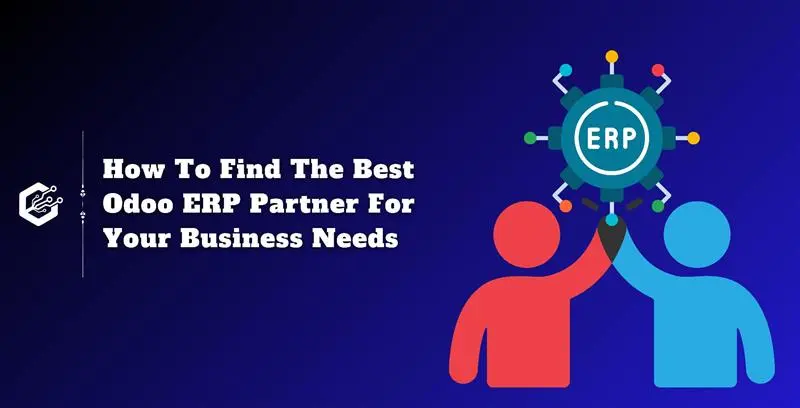 How To Find The Best Odoo ERP Partner For Your Business Needs?